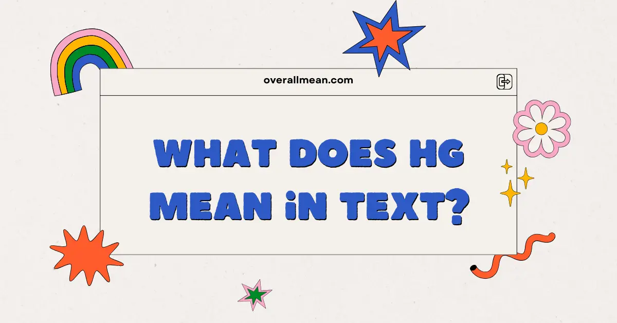 What Does HG Mean in Text?